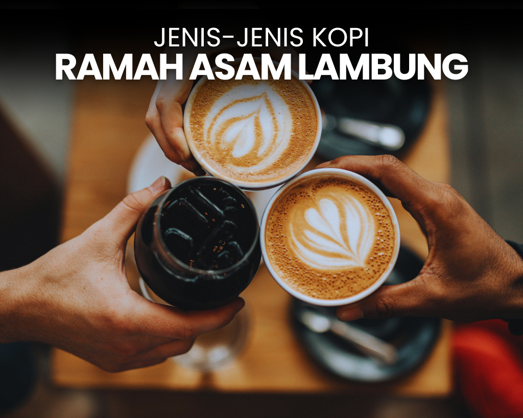 Rekomendasi Jenis Kopi yang Aman untuk Asam Lambung
